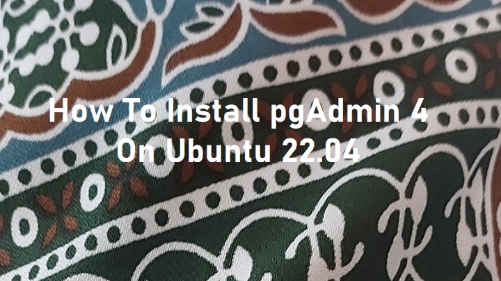 How to install pgAdmin 4 on Ubuntu 22.04